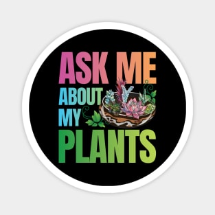 Ask Me About My Plants - Succulents Colorful Magnet